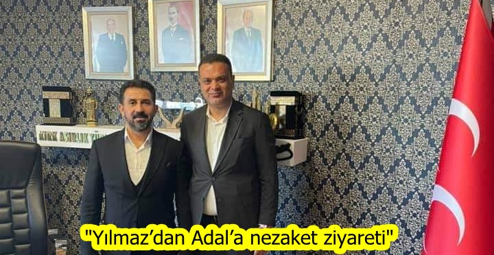 “Yılmaz’dan Adal’a nezaket ziyareti”