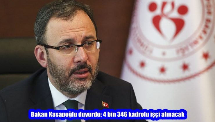 Bakan Kasapoğlu duyurdu: 4 bin 346 kadrolu işçi alınacak