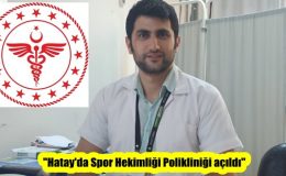 “Hatay’da Spor Hekimliği Polikliniği açıldı”