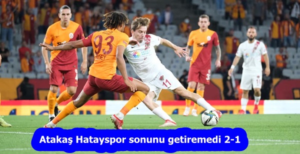 Atakaş Hatayspor sonunu getiremedi 2-1