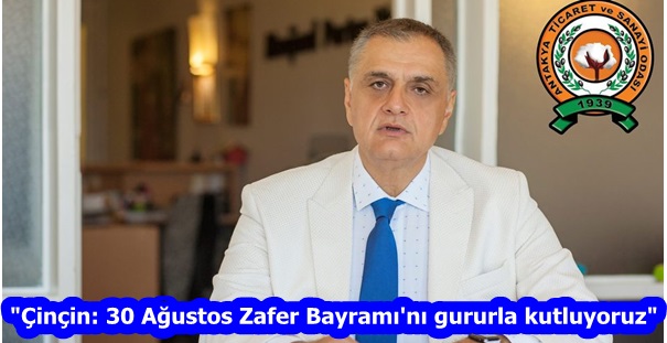 “Çinçin: 30 Ağustos Zafer Bayramı’nı gururla kutluyoruz”