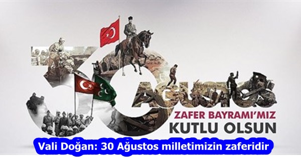 Vali Doğan: 30 Ağustos milletimizin zaferidir