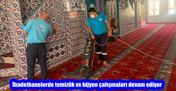 İbadethanelerde temizlik ve hijyen çalışmaları devam ediyor