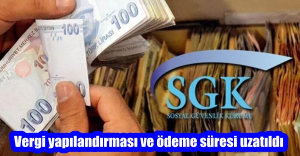 Vergi yapılandırması ve ödeme süresi uzatıldı