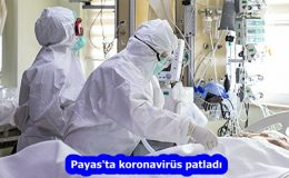 Payas’ta koronavirüs patladı