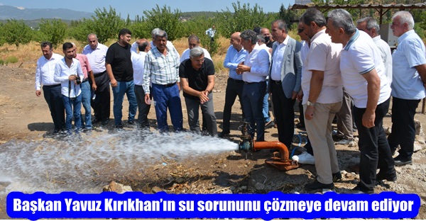 Başkan Yavuz Kırıkhan’ın su sorununu çözmeye devam ediyor