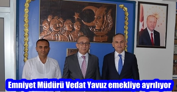 Emniyet Müdürü Vedat Yavuz emekliye ayrılıyor