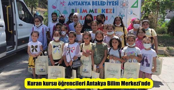 Kuran kursu öğrencileri Antakya Bilim Merkezi’nde