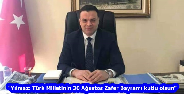 “Yılmaz: Türk Milletinin 30 Ağustos Zafer Bayramı kutlu olsun”