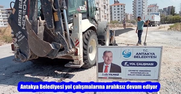 Antakya Belediyesi yol çalışmalarına aralıksız devam ediyor