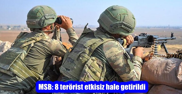 MSB: 8 terörist etkisiz hale getirildi