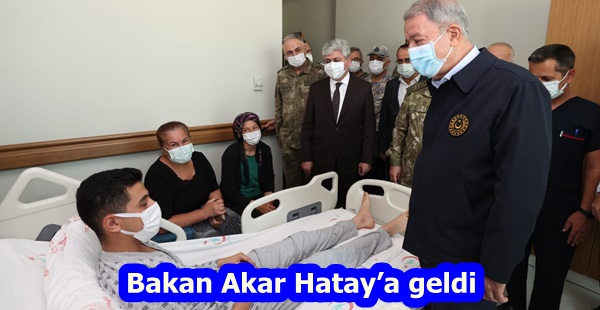 Bakan Akar Hatay’a geldi