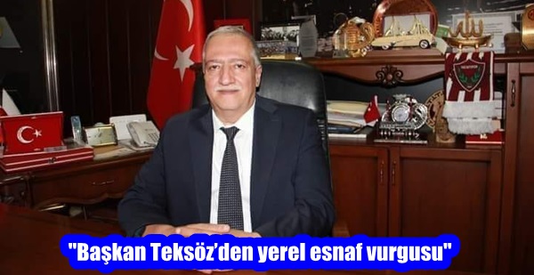 “Başkan Teksöz’den yerel esnaf vurgusu”