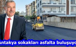 “Antakya sokakları asfalta buluşuyor”