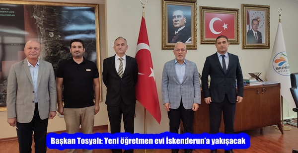 Başkan Tosyalı: Yeni öğretmen evi İskenderun’a yakışacak