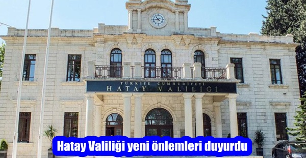 Hatay Valiliği yeni önlemleri duyurdu