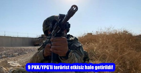 9 PKK/YPG’li terörist etkisiz hale getirildi!