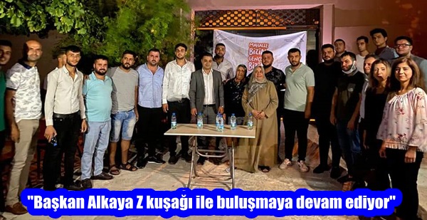 “Başkan Alkaya Z kuşağı ile buluşmaya devam ediyor”