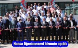 Hassa Öğretmenevi hizmete açıldı