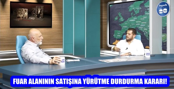 FUAR ALANININ SATIŞINA YÜRÜTME DURDURMA KARARI!