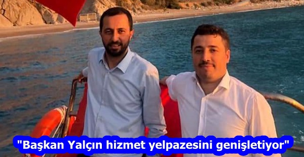 “Başkan Yalçın hizmet yelpazesini genişletiyor”