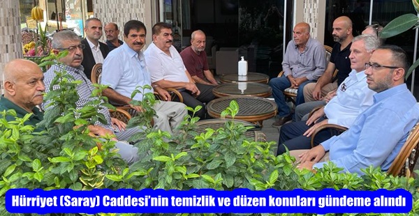 Hürriyet (Saray) Caddesi’nin temizlik ve düzen konuları gündeme alındı