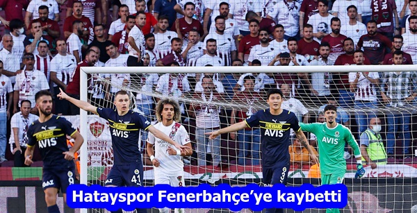 Hatayspor Fenerbahçe’ye kaybetti