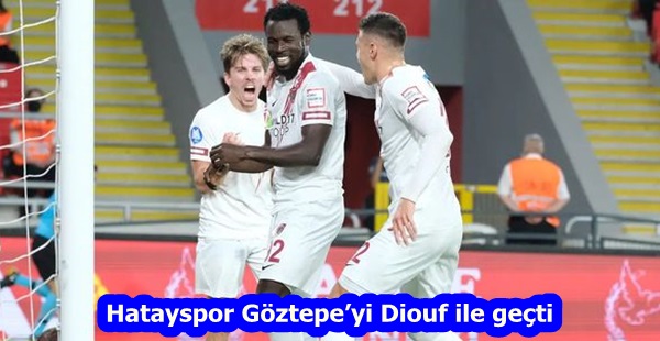 Hatayspor Göztepe’yi Diouf ile geçti