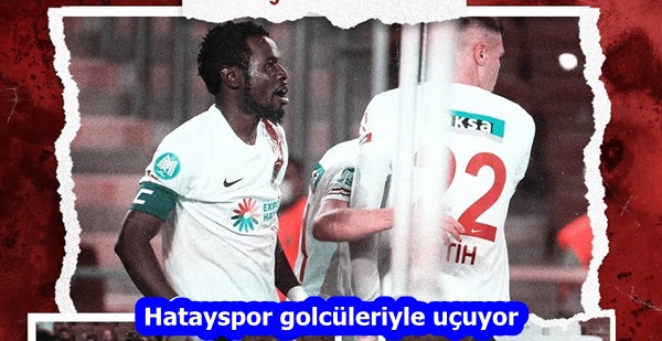 Hatayspor golcüleriyle uçuyor