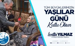 Yılmaz; “Yaşlılarımız, hayatımızın en kıymetli değerleridir”