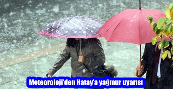 Meteoroloji’den Hatay’a yağmur uyarısı