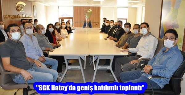 “SGK Hatay’da geniş katılımlı toplantı”