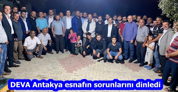 DEVA Antakya esnafının sorunlarını dinledi