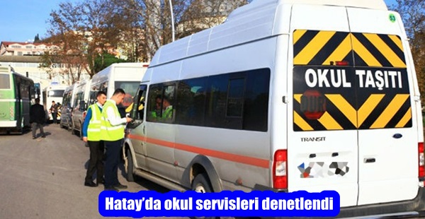 Hatay’da okul servisleri denetlendi