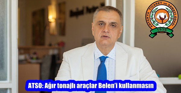 ATSO: Ağır tonajlı araçlar Belen’i kullanmasın