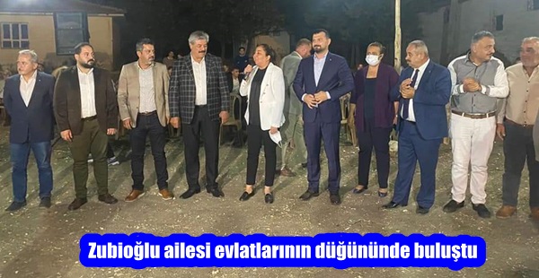 Zubioğlu ailesi evlatlarının düğününde buluştu