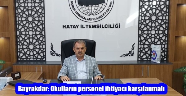 Bayrakdar: Okulların personel ihtiyacı karşılanmalı