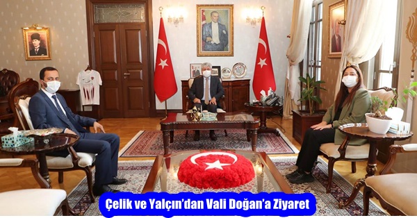 Çelik ve Yalçın’dan Vali Doğan’a Ziyaret