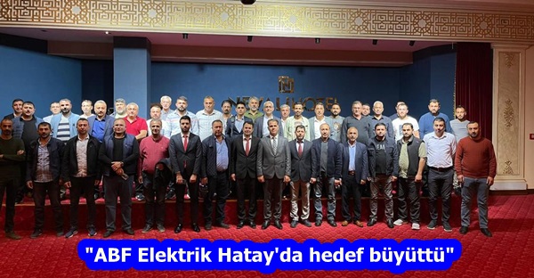 “ABF Elektrik Hatay’da hedef büyüttü”