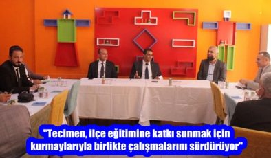 “Tecimen, ilçe eğitimine katkı sunmak için kurmaylarıyla birlikte çalışmalarını sürdürüyor”