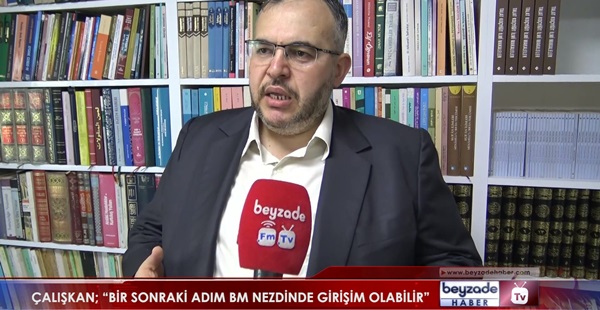 ÇALIŞKAN; “BİR SONRAKİ ADIM BM NEZDİNDE GİRİŞİM OLABİLİR”