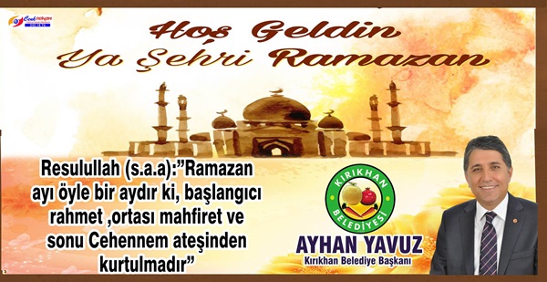 BAŞKAN YAVUZ; “RAMAZAN AYI TÜM İSLAM ÂLEMİNE VE İNSANLIĞA MÜBAREK OLSUN.”