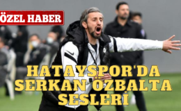 HATAYSPOR’DA SERKAN ÖZBALTA SESLERİ