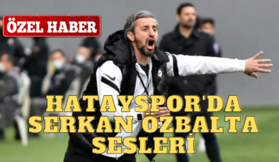 HATAYSPOR’DA SERKAN ÖZBALTA SESLERİ