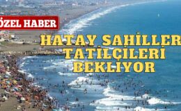 Hatay Sahilleri, Tatilcileri Bekliyor