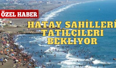 Hatay Sahilleri, Tatilcileri Bekliyor