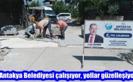 Antakya Belediyesi çalışıyor, yollar güzelleşiyor