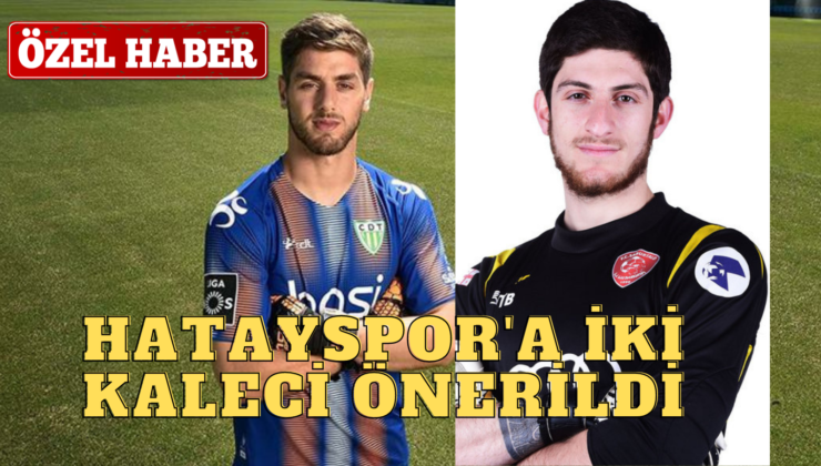 HATAYSPOR’A İKİ KALECİ ÖNERİLDİ