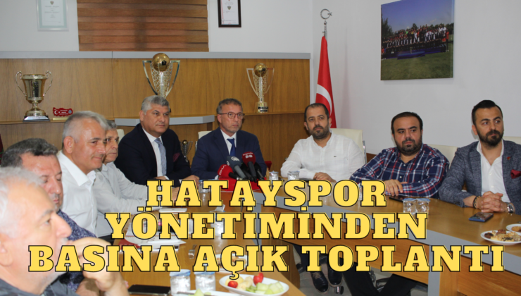 HATAYSPOR YÖNETİMİNDEN BASINA AÇIK YÖNETİM KURULU TOPLANTISI