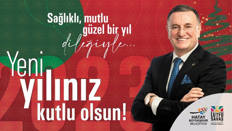 SAVAŞ: 2023 GÜZEL BİR DÖNEMİN BAŞLANGICI OLSUN